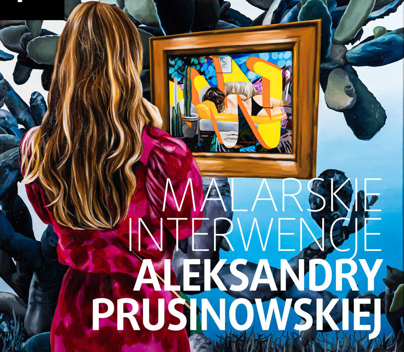 Wystawa Malarskie interwencje Aleksandry Prusinowskiej